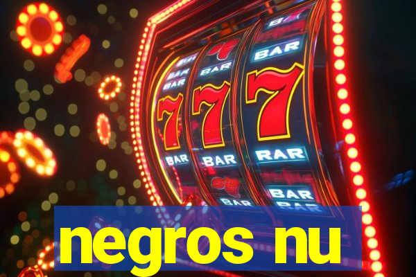 negros nu